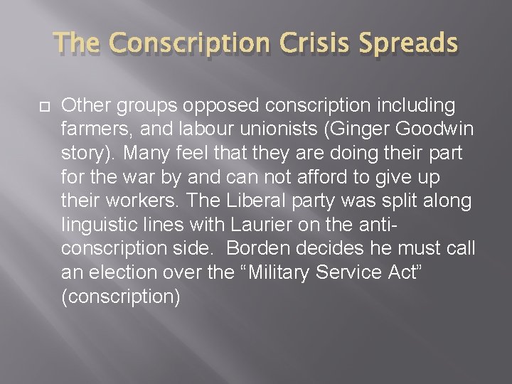 The Conscription Crisis Spreads Other groups opposed conscription including farmers, and labour unionists (Ginger