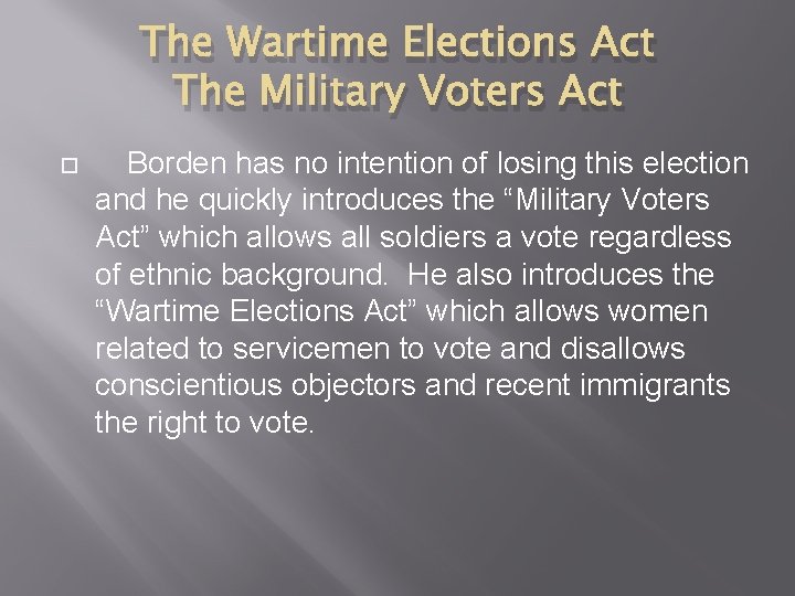 The Wartime Elections Act The Military Voters Act Borden has no intention of losing