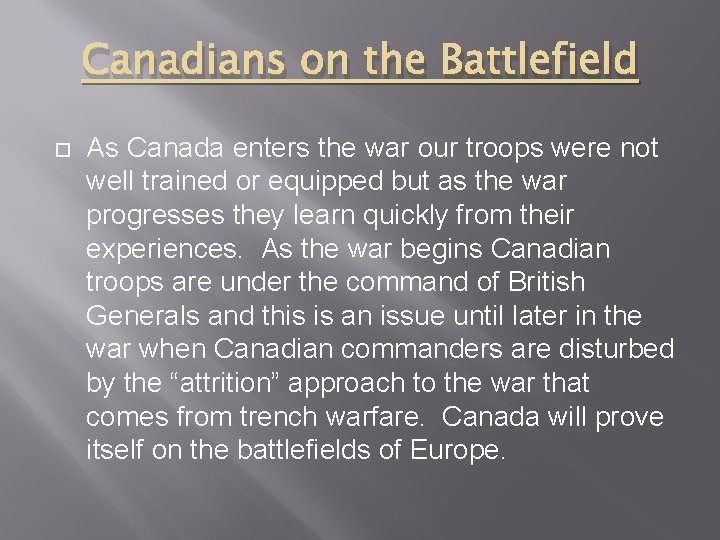 Canadians on the Battlefield As Canada enters the war our troops were not well