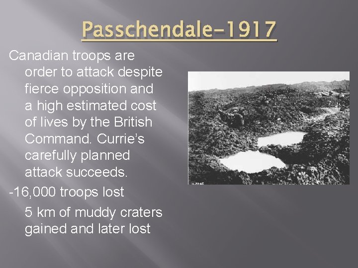 Passchendale-1917 Canadian troops are order to attack despite fierce opposition and a high estimated