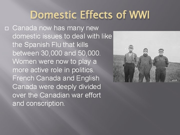 Domestic Effects of WWI Canada now has many new domestic issues to deal with