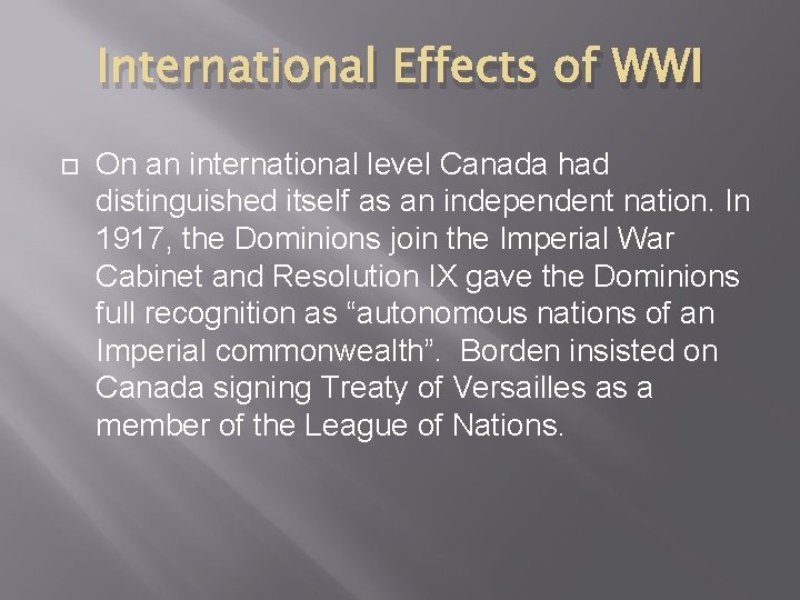 International Effects of WWI On an international level Canada had distinguished itself as an
