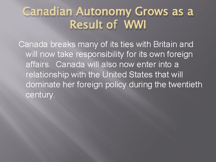 Canadian Autonomy Grows as a Result of WWI Canada breaks many of its ties