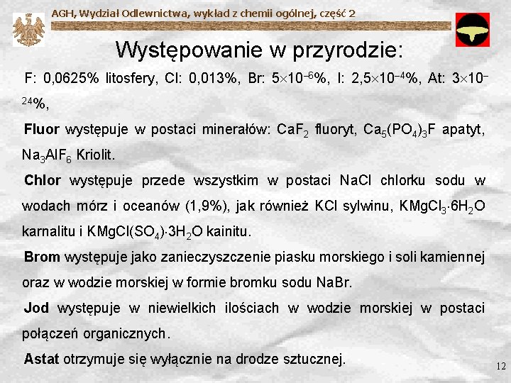 AGH, Wydział Odlewnictwa, wykład z chemii ogólnej, część 2 Występowanie w przyrodzie: F: 0,