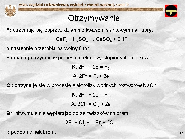 AGH, Wydział Odlewnictwa, wykład z chemii ogólnej, część 2 Otrzymywanie F: otrzymuje się poprzez