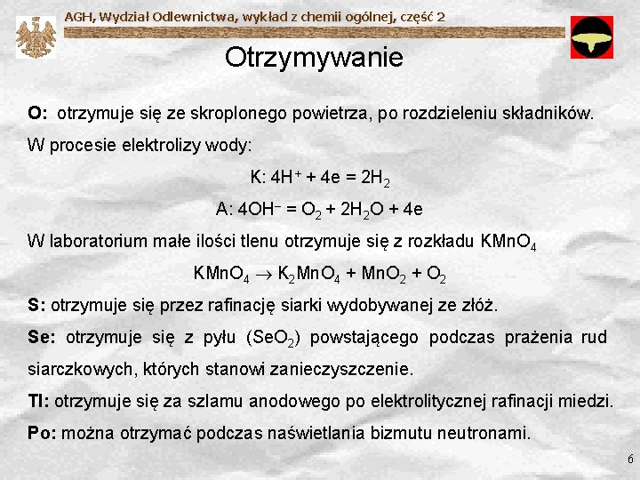 AGH, Wydział Odlewnictwa, wykład z chemii ogólnej, część 2 Otrzymywanie O: otrzymuje się ze