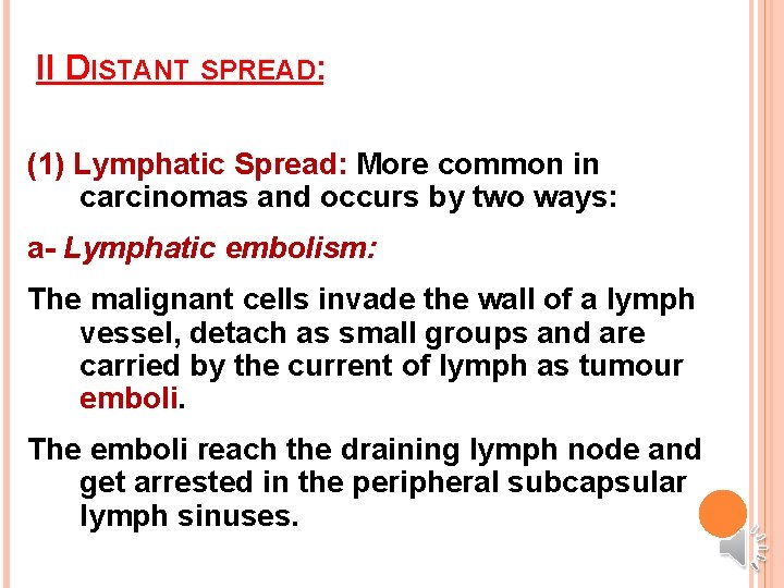 II DISTANT SPREAD: (1) Lymphatic Spread: More common in carcinomas and occurs by two