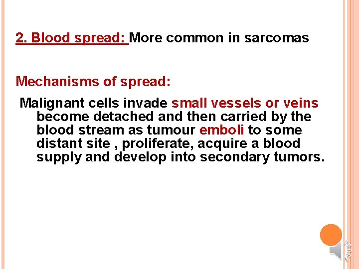 2. Blood spread: More common in sarcomas Mechanisms of spread: Malignant cells invade small