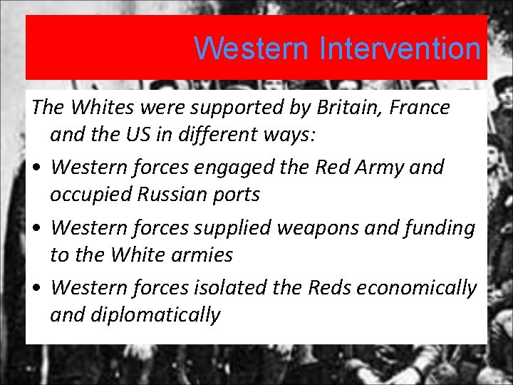 Western Intervention The Whites were supported by Britain, France and the US in different