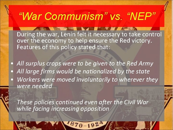 “War Communism” vs. “NEP” During the war, Lenin felt it necessary to take control