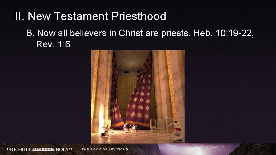 II. New Testament Priesthood B. Now all believers in Christ are priests. Heb. 10: