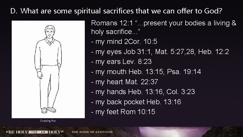 D. What are some spiritual sacrifices that we can offer to God? Romans 12: