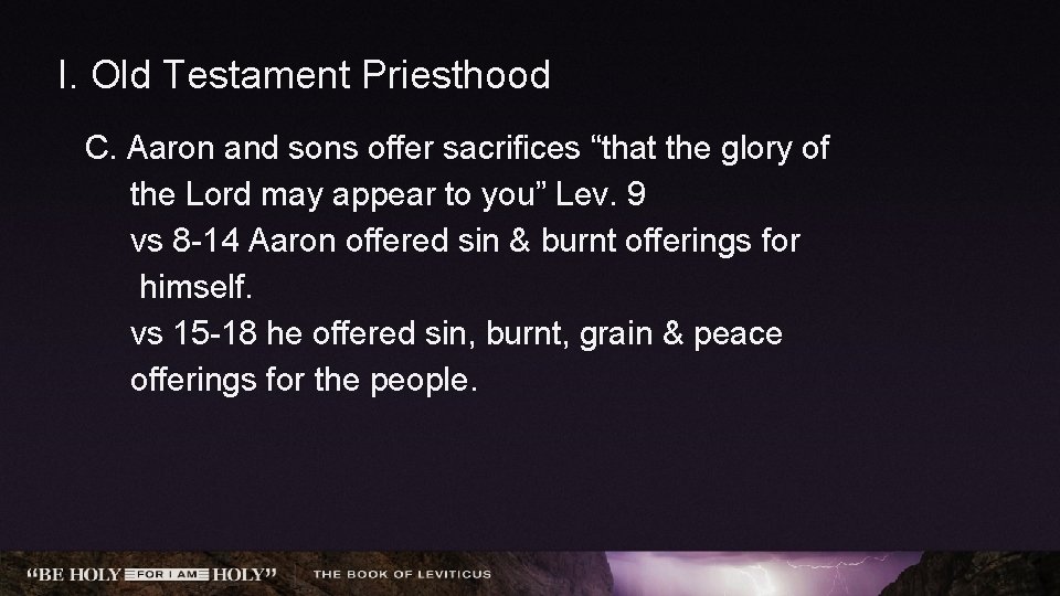 I. Old Testament Priesthood C. Aaron and sons offer sacrifices “that the glory of