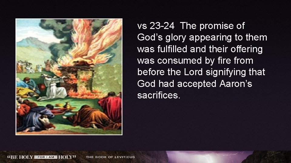 vs 23 -24 The promise of God’s glory appearing to them was fulfilled and
