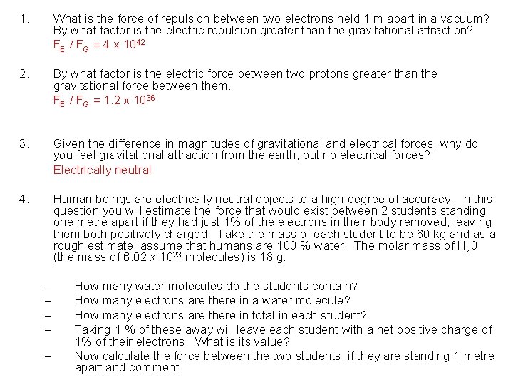 1. What is the force of repulsion between two electrons held 1 m apart