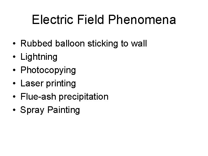 Electric Field Phenomena • • • Rubbed balloon sticking to wall Lightning Photocopying Laser