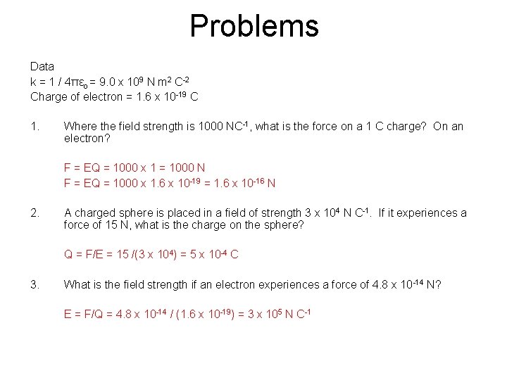 Problems Data k = 1 / 4πεo = 9. 0 x 109 N m
