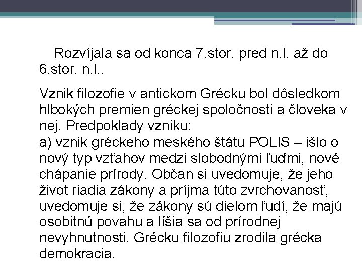 Rozvíjala sa od konca 7. stor. pred n. l. až do 6. stor. n.