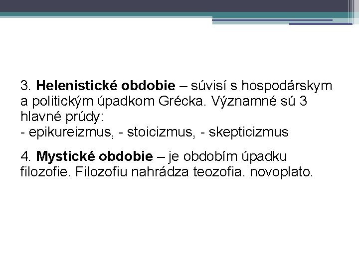 3. Helenistické obdobie – súvisí s hospodárskym a politickým úpadkom Grécka. Významné sú 3