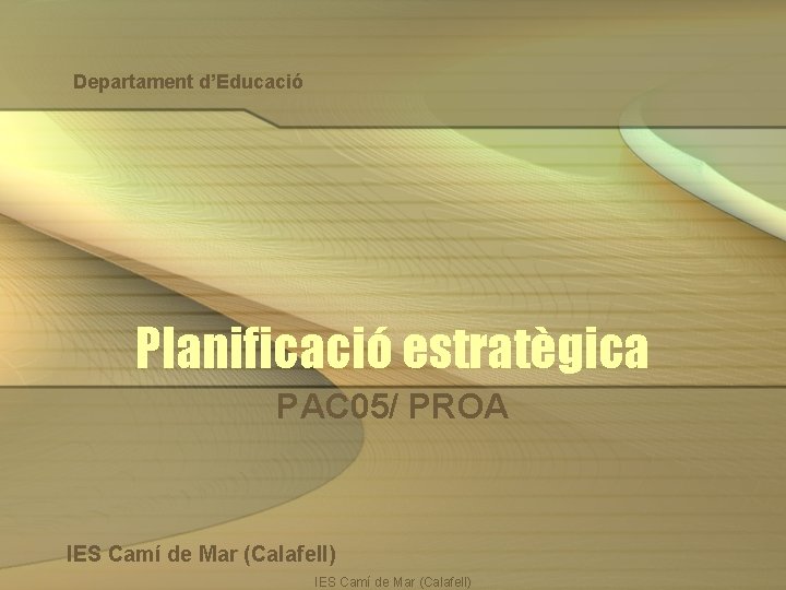 Departament d’Educació Planificació estratègica PAC 05/ PROA IES Camí de Mar (Calafell) 