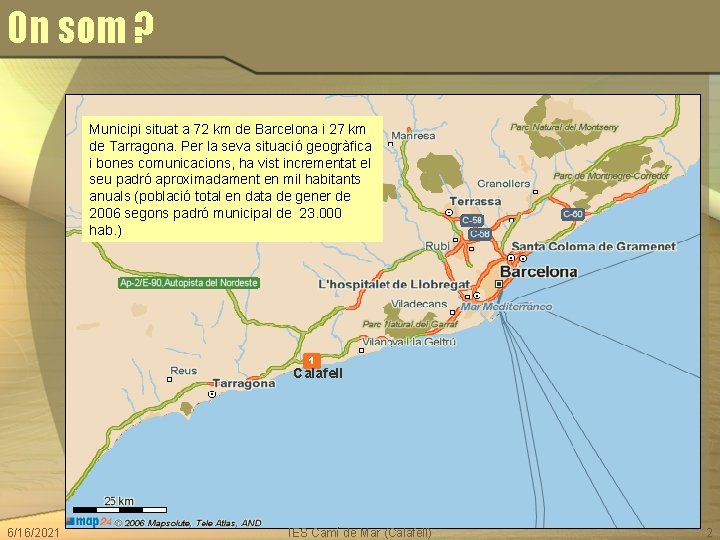 On som ? Municipi situat a 72 km de Barcelona i 27 km de