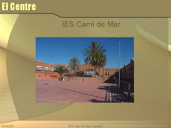El Centre IES Camí de Mar 6/16/2021 IES Camí de Mar (Calafell) 4 