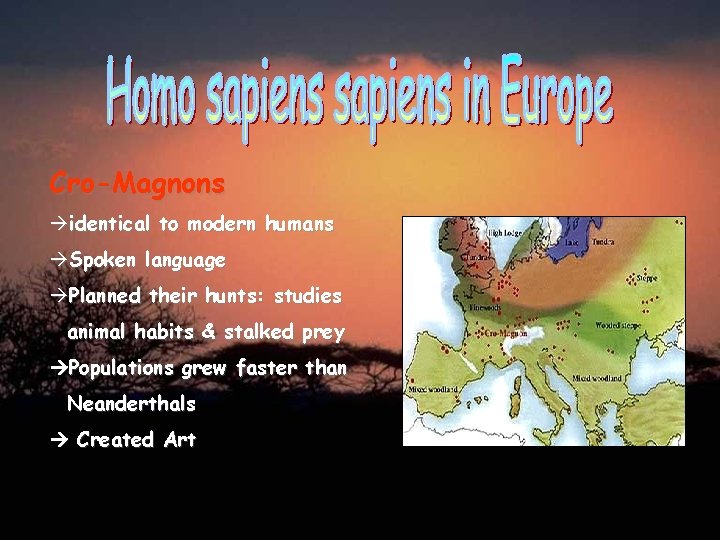 Cro-Magnons àidentical to modern humans àSpoken language àPlanned their hunts: studies animal habits &
