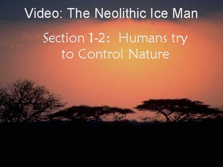 Video: The Neolithic Ice Man Section 1 -2: Humans try to Control Nature 