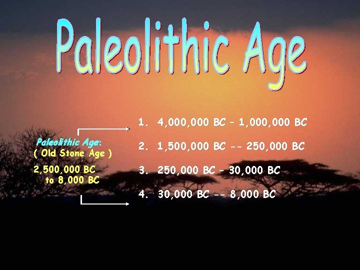 1. 4, 000 BC – 1, 000 BC Paleolithic Age: 2. 1, 500, 000
