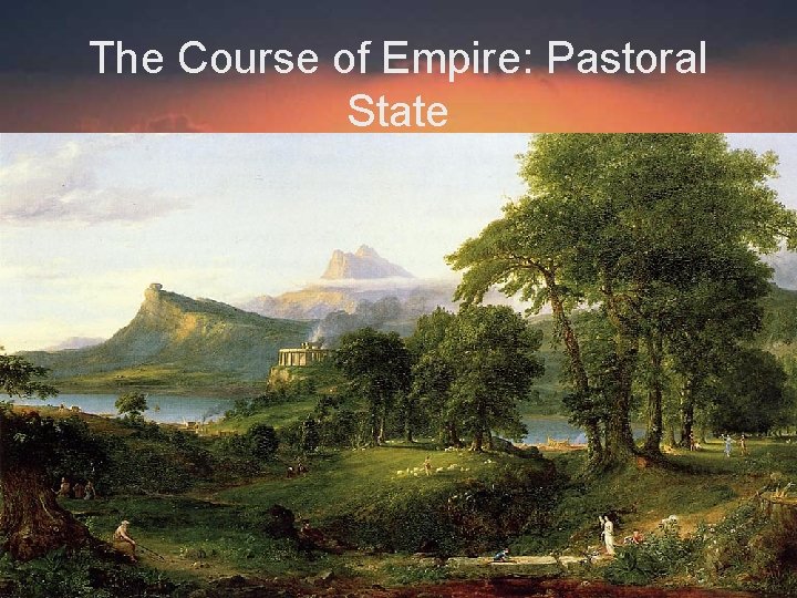 The Course of Empire: Pastoral State 