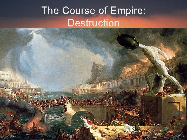 The Course of Empire: Destruction 