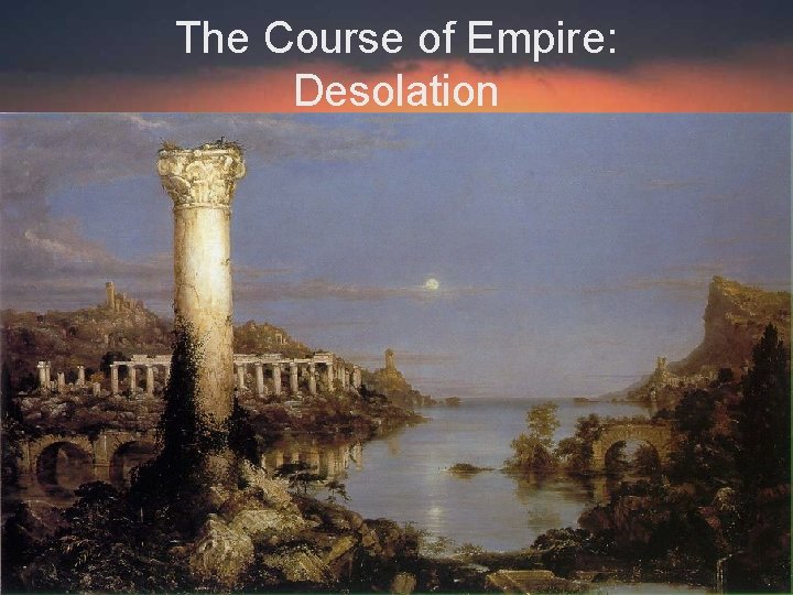 The Course of Empire: Desolation 