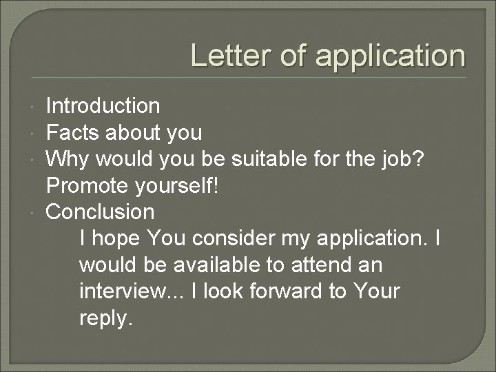 Letter of application Introduction Facts about you Why would you be suitable for the