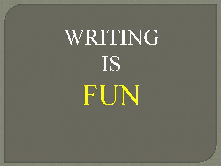 WRITING IS FUN 