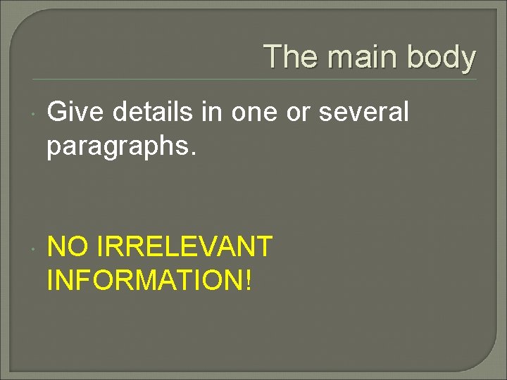 The main body Give details in one or several paragraphs. NO IRRELEVANT INFORMATION! 