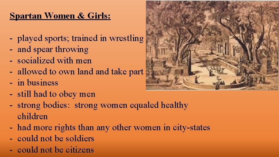 Spartan Women & Girls: - played sports; trained in wrestling and spear throwing socialized Spartan Women & Girls: - played sports; trained in wrestling and spear throwing socialized