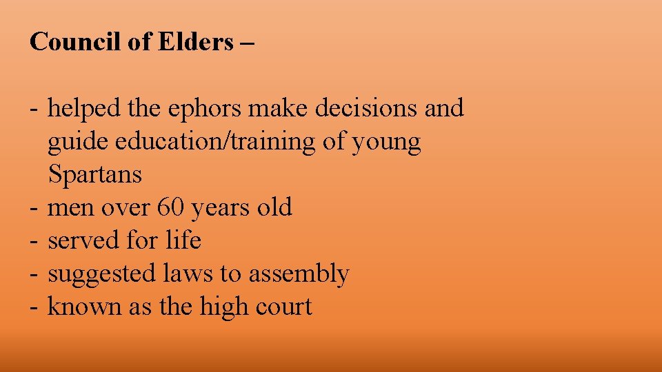 Council of Elders – - helped the ephors make decisions and guide education/training of Council of Elders – - helped the ephors make decisions and guide education/training of