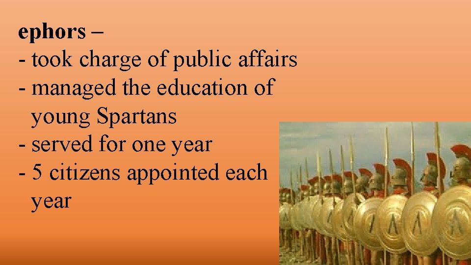 ephors – - took charge of public affairs - managed the education of young ephors – - took charge of public affairs - managed the education of young