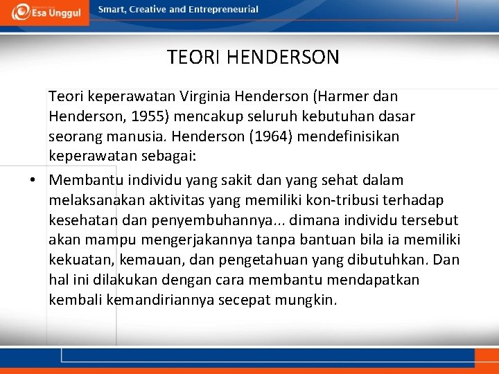 TEORI HENDERSON Teori keperawatan Virginia Henderson (Harmer dan Henderson, 1955) mencakup seluruh kebutuhan dasar