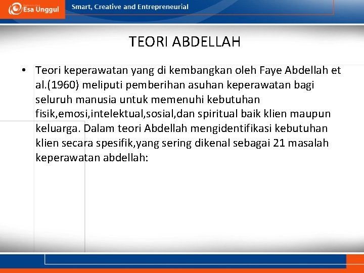 TEORI ABDELLAH • Teori keperawatan yang di kembangkan oleh Faye Abdellah et al. (1960)