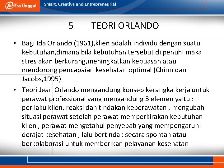 5 TEORI ORLANDO • Bagi Ida Orlando (1961), klien adalah individu dengan suatu kebutuhan,
