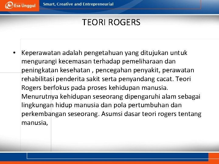 TEORI ROGERS • Keperawatan adalah pengetahuan yang ditujukan untuk mengurangi kecemasan terhadap pemeliharaan dan