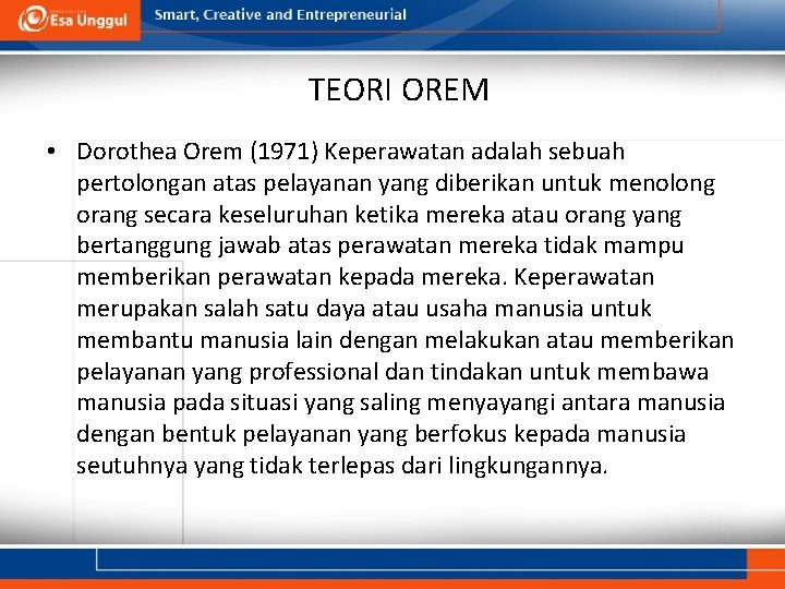 TEORI OREM • Dorothea Orem (1971) Keperawatan adalah sebuah pertolongan atas pelayanan yang diberikan