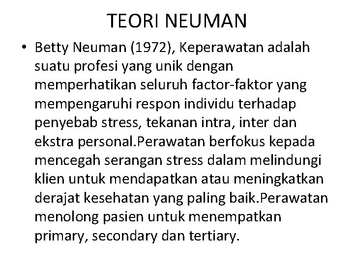 TEORI NEUMAN • Betty Neuman (1972), Keperawatan adalah suatu profesi yang unik dengan memperhatikan