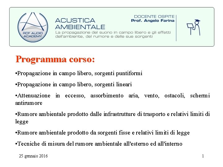 Programma corso: • Propagazione in campo libero, sorgenti puntiformi • Propagazione in campo libero,