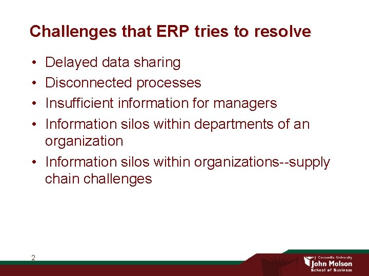Challenges that ERP tries to resolve • • Delayed data sharing Disconnected processes Insufficient