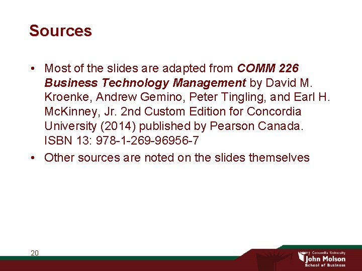 Sources • Most of the slides are adapted from COMM 226 Business Technology Management