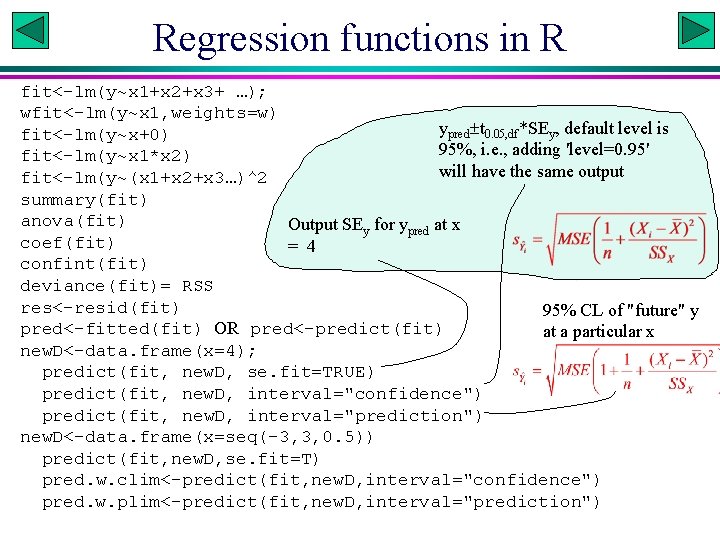 Regression functions in R fit<-lm(y~x 1+x 2+x 3+ …); wfit<-lm(y~x 1, weights=w) ypred t