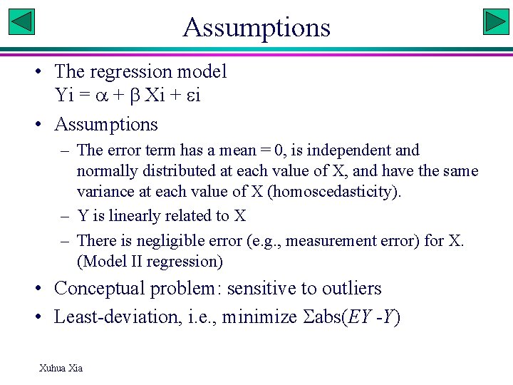 Assumptions • The regression model Yi = + Xi + i • Assumptions –