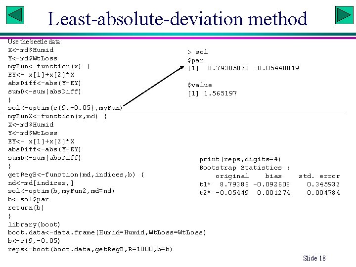 Least-absolute-deviation method Use the beetle data: X<-md$Humid > sol Y<-md$Wt. Loss $par my. Fun<-function(x)